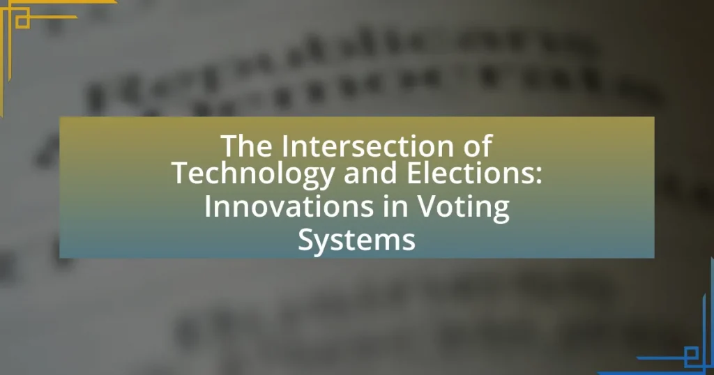 The Intersection of Technology and Elections: Innovations in Voting Systems