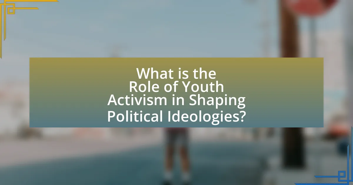 What is the Role of Youth Activism in Shaping Political Ideologies?